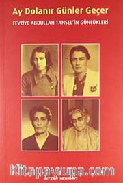 Ay Dolanır Günler Geçer <br /> Fevziye Abdullah Tansel'in Günlükleri