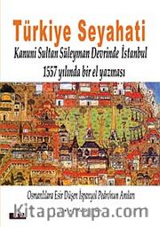 Türkiye Seyahati <br /> Kanuni Sultan Süleyman Devrinde İstanbul 1557 Yılında Bir El Yazması