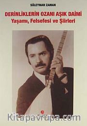 Derinliklerin Ozanı Aşık Daimi <br /> Yaşamı, Felsefesi ve Şiirleri