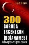 300 Soruda Ergenekon İddianamesi