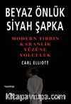 Beyaz Önlük Siyah Şapka & Modern Tıbbın Karanlık Yüzüne Yolculuk