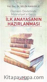 İlk Anayasanın Hazırlanması <br /> Osmanlı Devletinde Meşrutiyet'e Geçiş