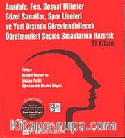 Anadolu, Fen, Sosyal Bilimler, Güzel Sanatlar, Spor Liseleri ve Yurt Dışında Görevlendirilecek Öğretmenleri Seçme Sınavlarına Hazırlık El Kitabı