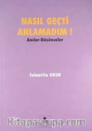 Nasıl Geçti Anlamadım! / Anılar Düşünceler