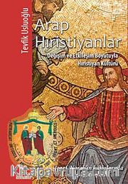 Arap Hıristiyanlar <br /> Değişim ve Etkileşim Boyutuyla Hıristiyan Kültürü