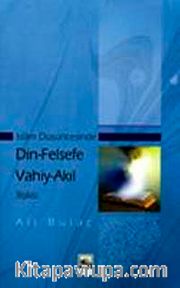 İslam Düşüncesinde Din-Felsefe Vahiy-Akıl İlişkisi