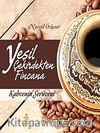 Yeşil Çekirdekten Fincana Kahvenin Serüveni