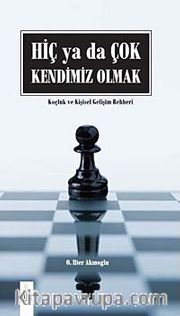 Hiç ya da Çok Kendimiz Olmak (Karton Kapak) <br /> Koçluk ve Kişisel Gelişim Rehberi