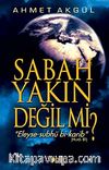 Sabah Yakın Değil mi?