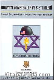 Dünyayı Yönetenler ve Sistemleri <br /> Global Güçler-Global Oyunlar-Global Yalanlar