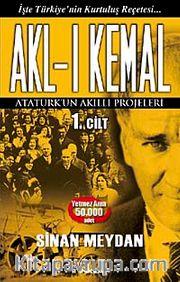 Akl-ı Kemal 1. Cilt <br /> Atatürk'ün Akıllı Projeleri