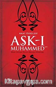 Aşk-ı Muhammed - Naat Öyküleri
