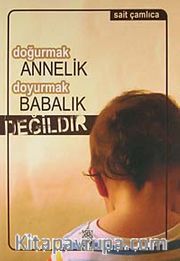Doğurmak Annelik Doyurmak Babalık Değildir