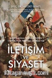 Aydınlanma Dönemi’nden 1789 Büyük Fransiz Devrimi’ne  İletişim ve Siyaset