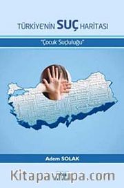 Türkiye'nin Suç Haritası <br /> Çocuk Suçluluğu
