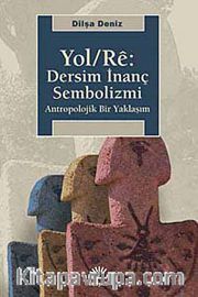 Yol / Re: Dersim İnanç Sembolizmi <br /> Antropolojik Bir Yaklaşım