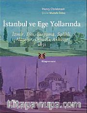 İstanbul ve Ege Yollarında <br /> İzmir, Efes, Bergama, Salihli, Alaşehir, Denizli, Akhisar 1851