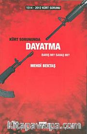 Kürt Sorununda Dayatma <br /> Barış mı Savaş mı?