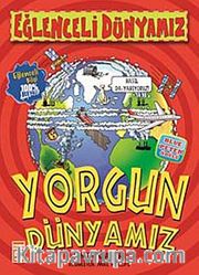 Yorgun Dünyamız / Eğlenceli Dünyamız