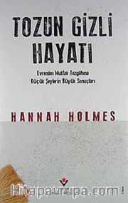Tozun Gizli Hayatı (Ciltli) <br /> Evrenden Mutfak Tezgahına Küçük Şeylerin Büyük Sonuçları