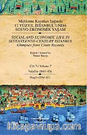 Mahkeme Kayıtları Işığında 17. Yüzyıl İstanbul'unda Sosyo Ekonomik Yaşam - Cilt 7 -  Vakıflar (1661-83 )