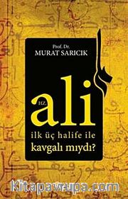 Hz. Ali İlk Üç Halife ile Kavgalı mıydı?