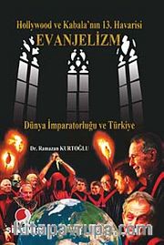 Hollywood Ve Kabala'nın 13. Havarisi Evanjelizm <br /> Dünya İmparatorluğu ve Türkiye