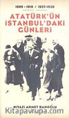 Atatürk'ün İstanbul'daki Günleri / 1899-1919- / 1927-1938