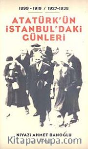 Atatürk'ün İstanbul'daki Günleri / 1899-1919- / 1927-1938
