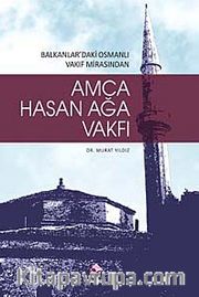 Amca Hasan Ağa Vakfı <br /> Balkanlardaki Osmanlı Vakıf Mirasından