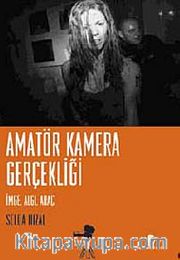 Amatör Kamera Gerçekliği <br /> İmge, Algı, Araç