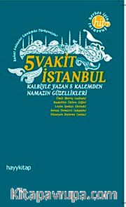 5 Vakit İstanbul <br /> Kalbiyle Yazan 5 Kalemden Namazın Güzellikleri