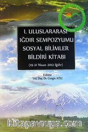 I. Uluslararası Iğdır Sempozyumu Sosyal Bilimler Bildiri Kitabı (19-21 Nisan 2012)