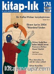Kitap-lık Sayı:174 Temmuz-Ağustos 2014 Bir Kafka-Walser Karşılaştırması / Ekrem Işın'ın 2004 "Rüzname"sinden