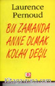 Bu Zamanda Anne Olmak Kolay Değil