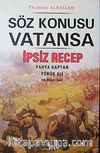 Söz Konusu Vatansa & İpsiz Recep Yahya Kaptan Yörük Ali ve Diğerleri