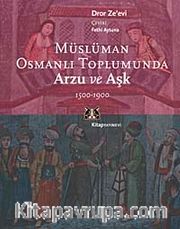 Müslüman Osmanlı Toplumunda Arzu ve Aşk 1500-1900