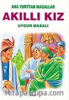 Akıllı Kız (Uygur Masalı)/Anayurttan Masallar/Resimli Çocuk Klasikleri Dizisi