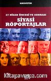27 Nisan Öncesi ve Sonrası Siyasi Röportajlar