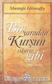 Bir Yaradan Kurşun Çıkarır Gibi / Tüm Söyleşiler