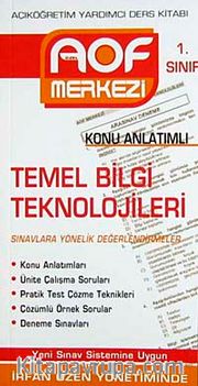 Temel Bilgi Teknolojileri Konu Anlatımlı 1. Sınıf <br /> Açıköğretim Yardımcı Ders Kitabı <br /> Açıköğretim Yardımcı Ders Kitabı