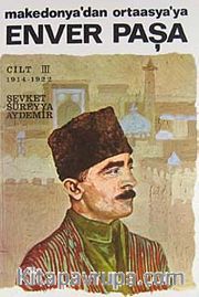 Enver Paşa (Cilt 3) Makedonya'dan Ortaasya'ya