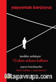 Yaşıyorsak Borçluyuz <br /> Tanıklar Anlatıyor 10 Ekim Ankara Katliamı
