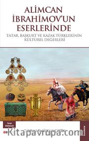 Alimcan İbrahimov'un Eserlerinde Tatar, Başkurt ve Kazak Türklerinin Kültürel Değerleri