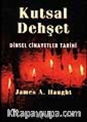 Kutsal Dehşet / Dinsel Cinayetler Tarihi