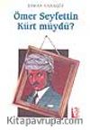 Ömer Seyfettin Kürt müydü?