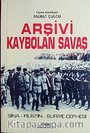 Arşivi Kaybolan Savaş <br /> Sina-Filistin-Suriye Cephesi