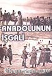 Anadolunun İşgali / (İstiklâl Savaşı Nasıl Oldu?)