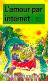 L'Amour par internet (Niveau-3) 850 mots -Fransızca Okuma Kitabı