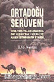 Ortadoğu Serüveni / 1898 1926 Yılları Arasında Ortadoğudaki Siyasi ve Askeri İstihbaratın Öyküsü